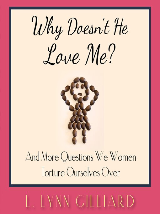 Title details for Why Doesn't He Love Me? by L. Lynn Gilliard - Wait list